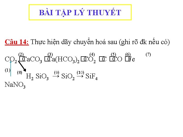 BÀI TẬP LÝ THUYẾT Câu 14: Thực hiện dãy chuyển hoá sau (ghi rõ