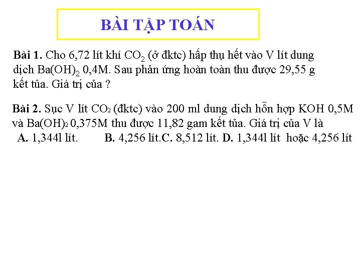 BÀI TẬP TOÁN Bài 1. Cho 6, 72 lít khí CO 2 (ở đktc)