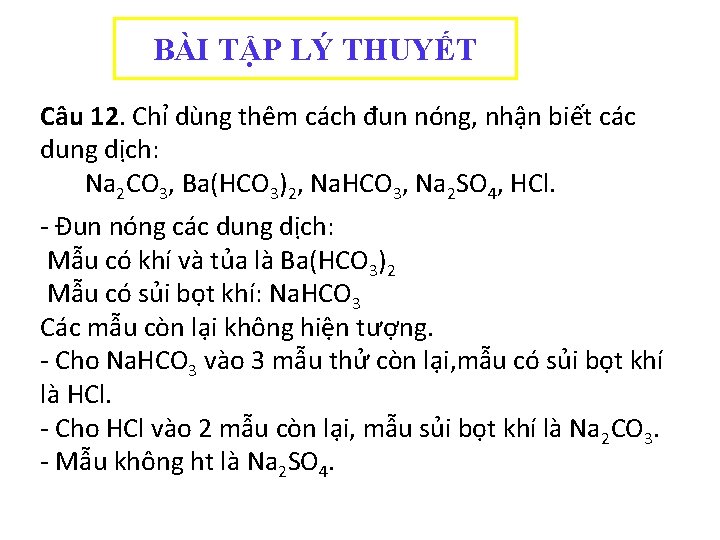 BÀI TẬP LÝ THUYẾT Câu 12. Chỉ dùng thêm cách đun nóng, nhận biết