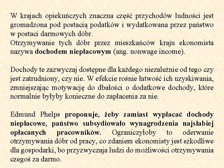 W krajach opiekuńczych znaczna część przychodów ludności jest gromadzona pod postacią podatków i wydatkowana