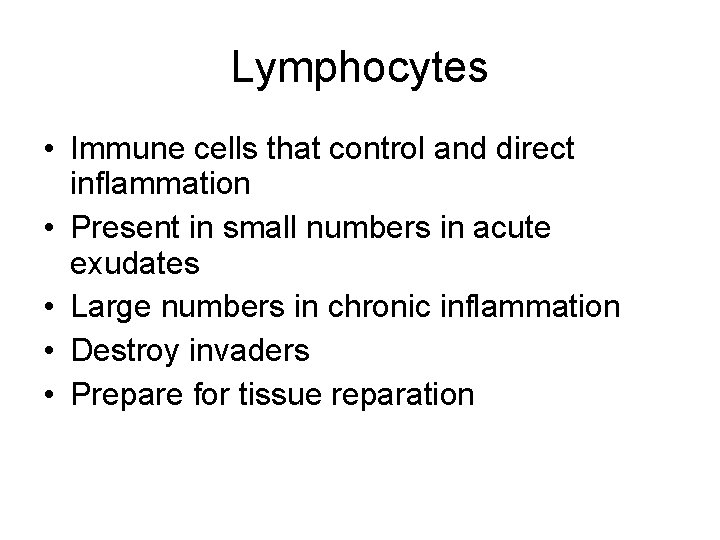 Lymphocytes • Immune cells that control and direct inflammation • Present in small numbers