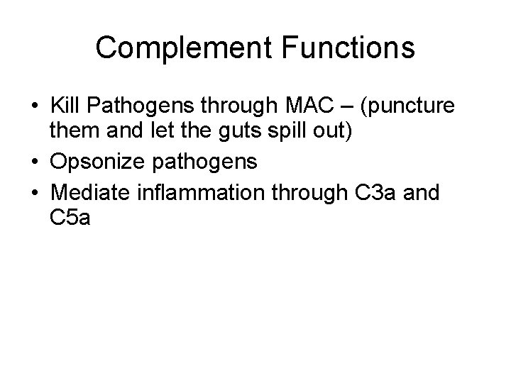 Complement Functions • Kill Pathogens through MAC – (puncture them and let the guts