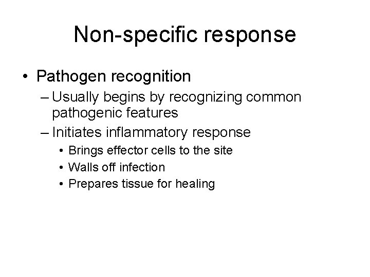 Non-specific response • Pathogen recognition – Usually begins by recognizing common pathogenic features –