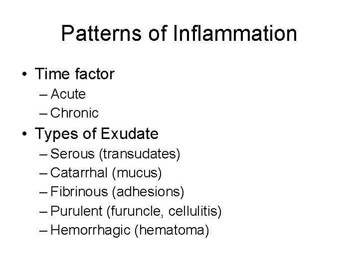 Patterns of Inflammation • Time factor – Acute – Chronic • Types of Exudate