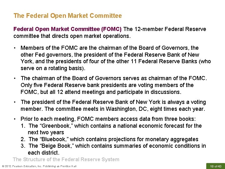 The Federal Open Market Committee (FOMC) The 12 -member Federal Reserve committee that directs