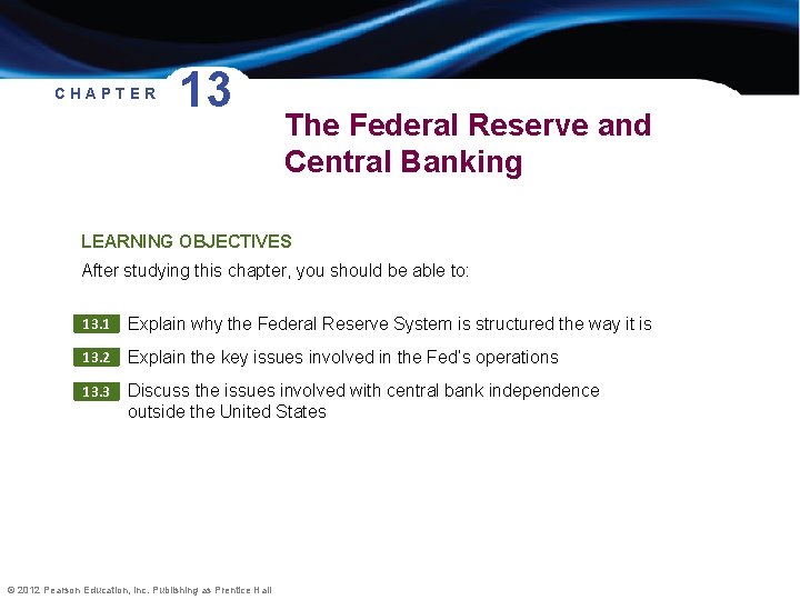 CHAPTER 13 The Federal Reserve and Central Banking LEARNING OBJECTIVES After studying this chapter,