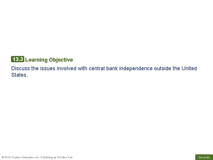 13. 3 Learning Objective Discuss the issues involved with central bank independence outside the