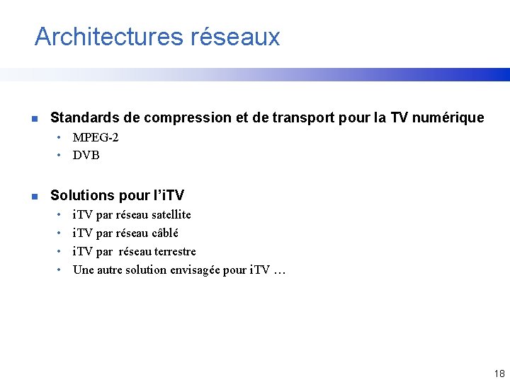 Architectures réseaux n Standards de compression et de transport pour la TV numérique •
