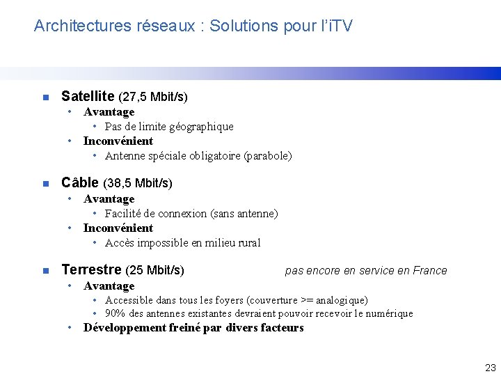 Architectures réseaux : Solutions pour l’i. TV n Satellite (27, 5 Mbit/s) • Avantage