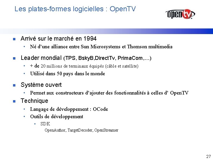 Les plates-formes logicielles : Open. TV n Arrivé sur le marché en 1994 •