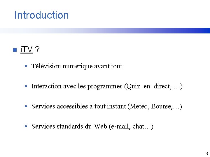 Introduction n i. TV ? • Télévision numérique avant tout • Interaction avec les