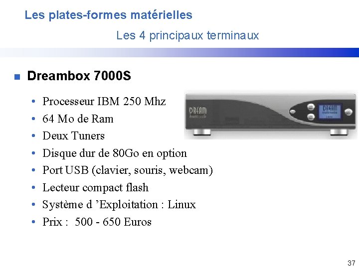 Les plates-formes matérielles Les 4 principaux terminaux n Dreambox 7000 S • • Processeur