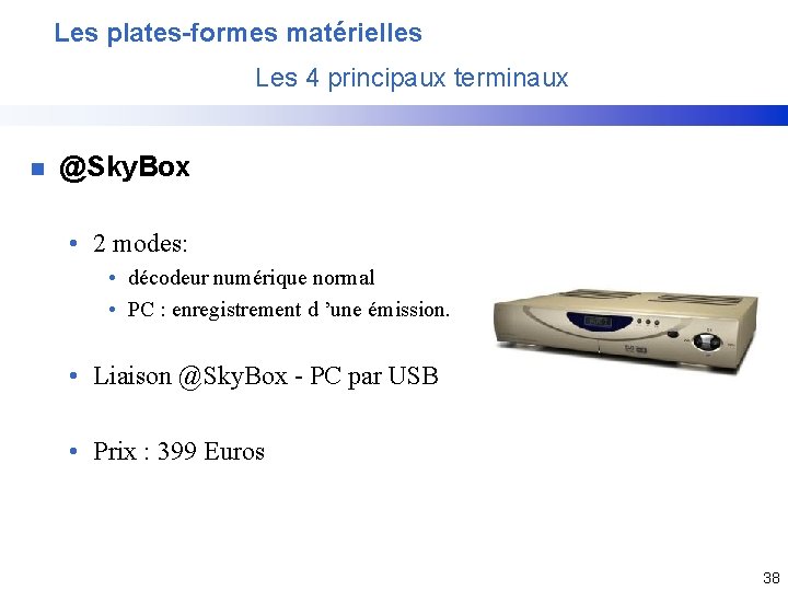 Les plates-formes matérielles Les 4 principaux terminaux n @Sky. Box • 2 modes: •