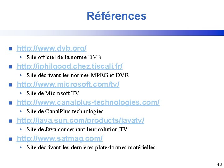 Références n http: //www. dvb. org/ • Site officiel de la norme DVB n