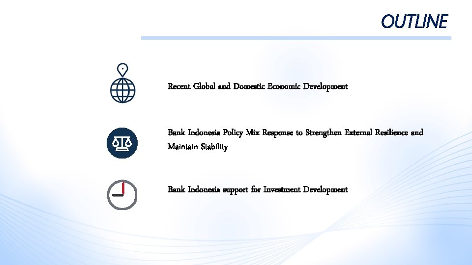 OUTLINE Recent Global and Domestic Economic Development Bank Indonesia Policy Mix Response to Strengthen