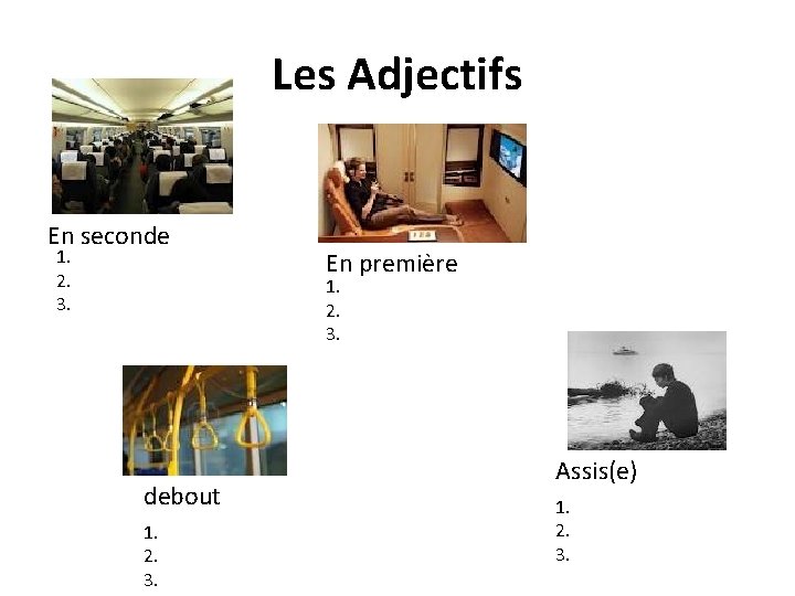 Les Adjectifs En seconde 1. 2. 3. En première 1. 2. 3. debout 1.