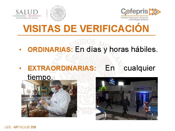VISITAS DE VERIFICACIÓN • ORDINARIAS: En días y horas hábiles. • EXTRAORDINARIAS: tiempo. LGS: