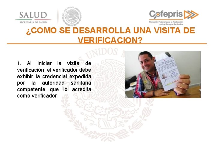 ¿COMO SE DESARROLLA UNA VISITA DE VERIFICACION? 1. Al iniciar la visita de verificación,