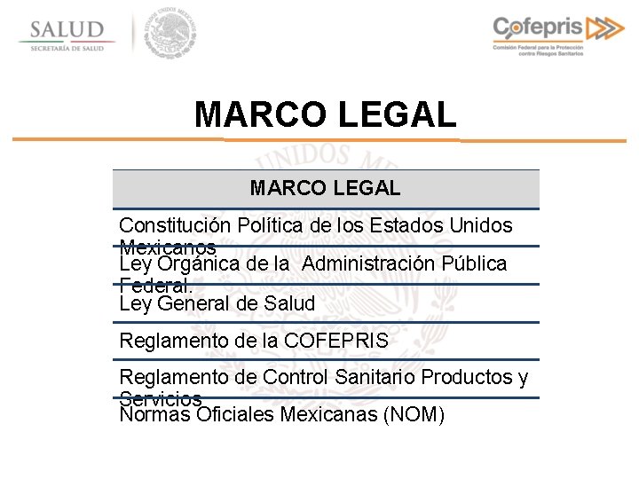 MARCO LEGAL Constitución Política de los Estados Unidos Mexicanos Ley Orgánica de la Administración
