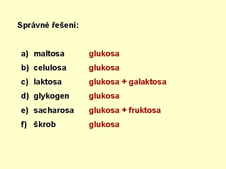 Správné řešení: a) maltosa glukosa b) celulosa glukosa c) laktosa glukosa + galaktosa d)