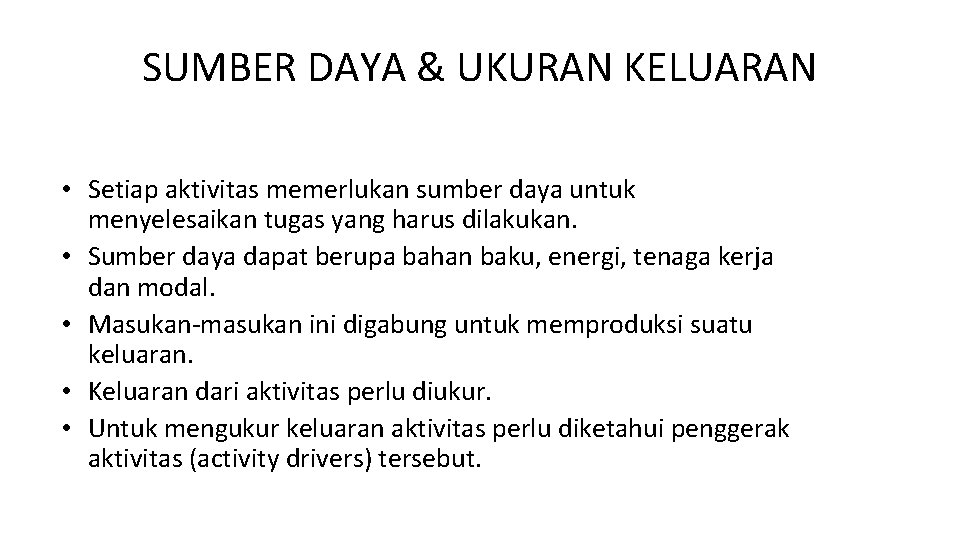 SUMBER DAYA & UKURAN KELUARAN • Setiap aktivitas memerlukan sumber daya untuk menyelesaikan tugas