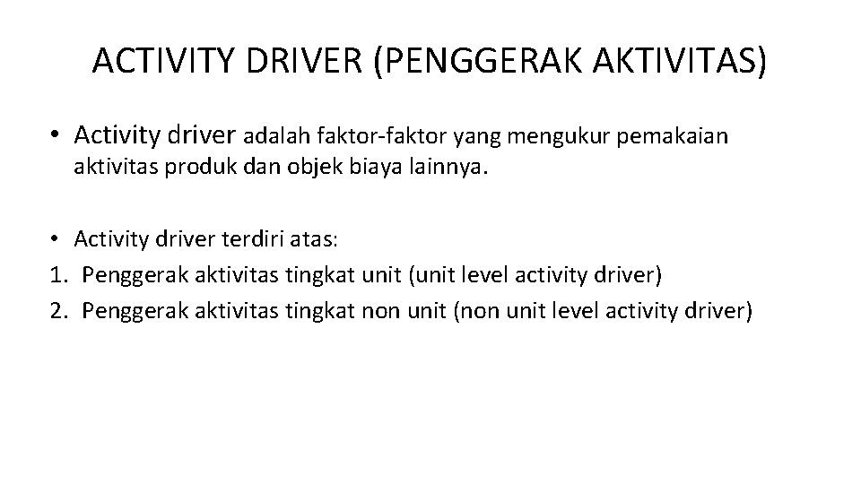 ACTIVITY DRIVER (PENGGERAK AKTIVITAS) • Activity driver adalah faktor-faktor yang mengukur pemakaian aktivitas produk