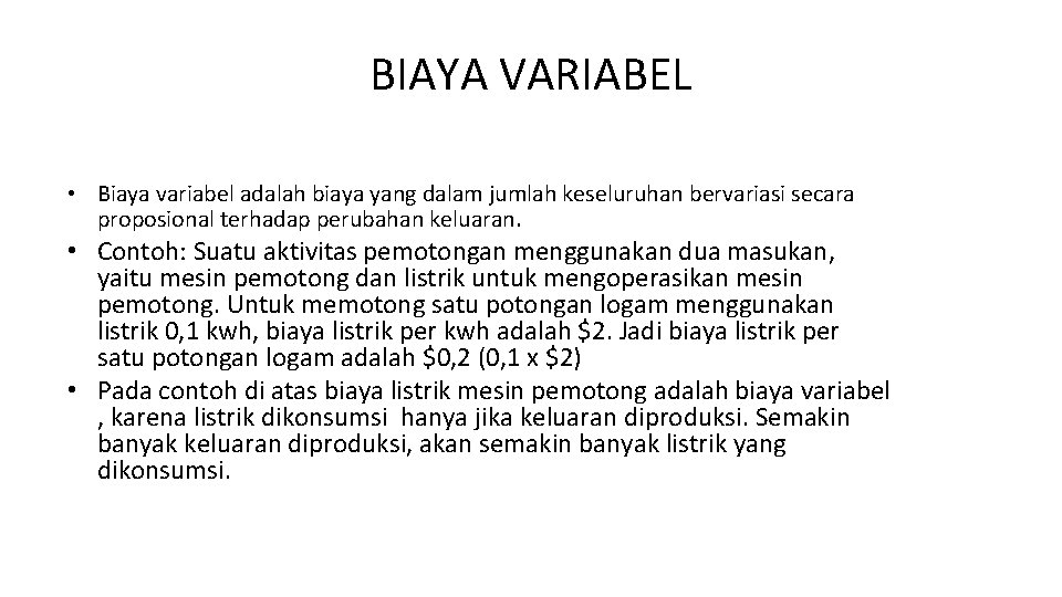 BIAYA VARIABEL • Biaya variabel adalah biaya yang dalam jumlah keseluruhan bervariasi secara proposional