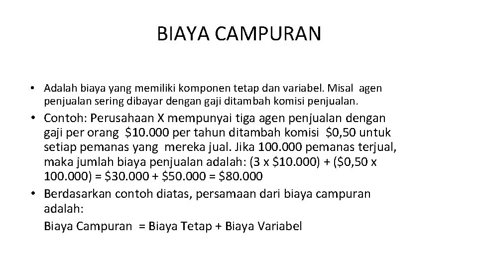 BIAYA CAMPURAN • Adalah biaya yang memiliki komponen tetap dan variabel. Misal agen penjualan