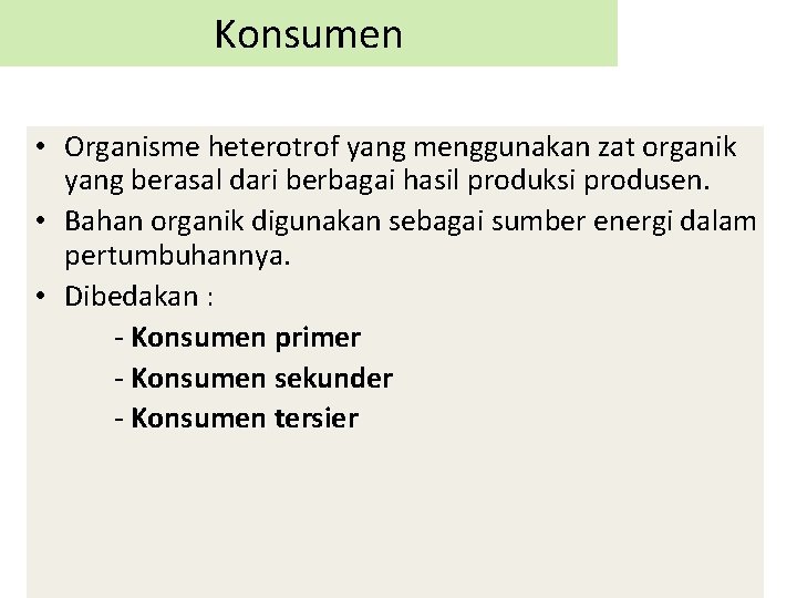 Konsumen • Organisme heterotrof yang menggunakan zat organik yang berasal dari berbagai hasil produksi