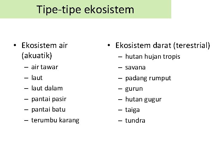 Tipe-tipe ekosistem • Ekosistem air (akuatik) – – – air tawar laut dalam pantai