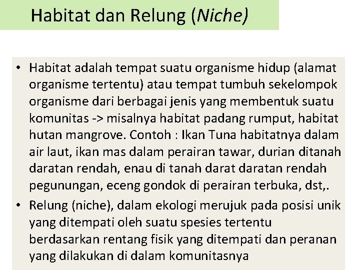 Habitat dan Relung (Niche) • Habitat adalah tempat suatu organisme hidup (alamat organisme tertentu)