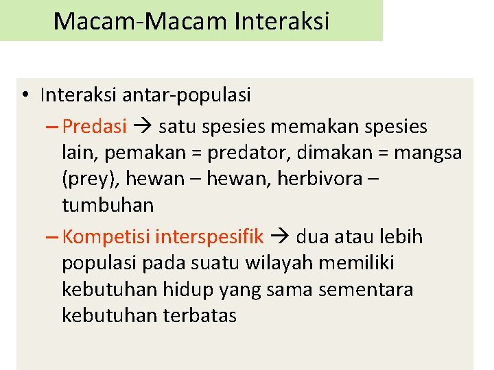 Macam-Macam Interaksi • Interaksi antar-populasi – Predasi satu spesies memakan spesies lain, pemakan =