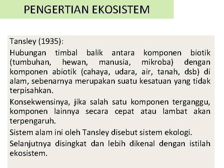 PENGERTIAN EKOSISTEM Tansley (1935): Hubungan timbal balik antara komponen biotik (tumbuhan, hewan, manusia, mikroba)