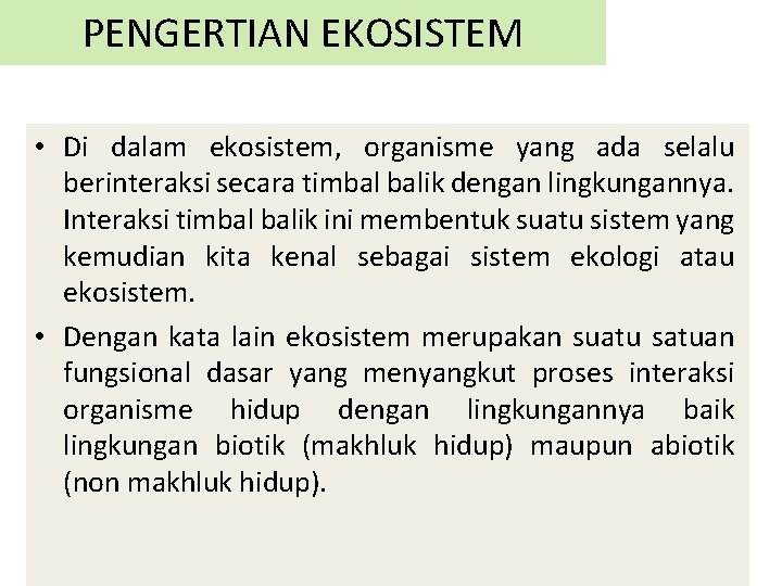 PENGERTIAN EKOSISTEM • Di dalam ekosistem, organisme yang ada selalu berinteraksi secara timbal balik