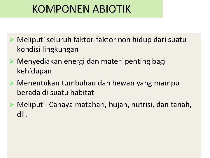 KOMPONEN ABIOTIK Meliputi seluruh faktor-faktor non hidup dari suatu kondisi lingkungan Ø Menyediakan energi