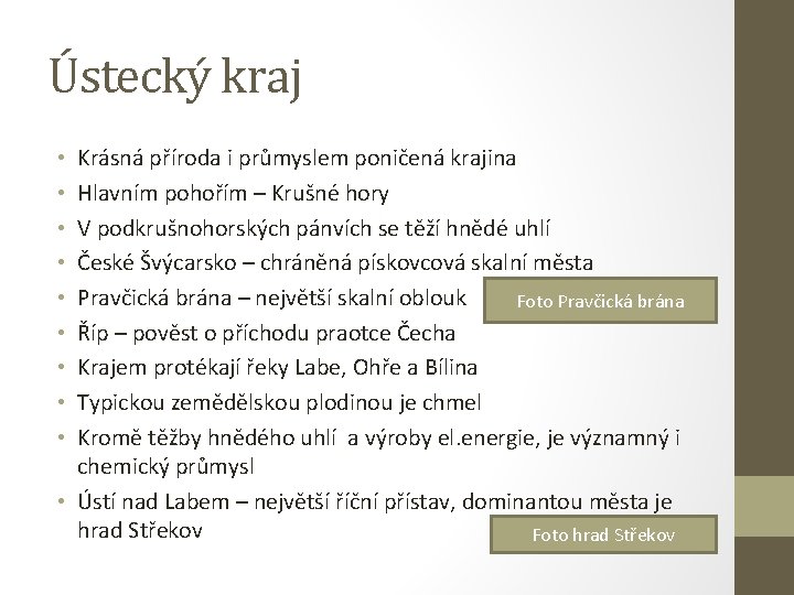 Ústecký kraj Krásná příroda i průmyslem poničená krajina Hlavním pohořím – Krušné hory V