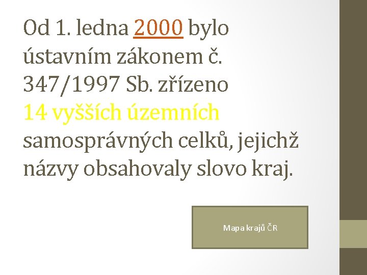 Od 1. ledna 2000 bylo ústavním zákonem č. 347/1997 Sb. zřízeno 14 vyšších územních