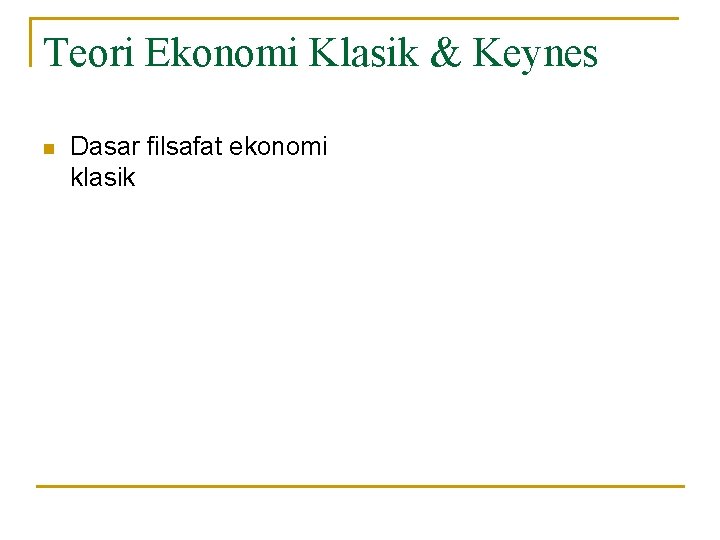 Teori Ekonomi Klasik & Keynes n Dasar filsafat ekonomi klasik 