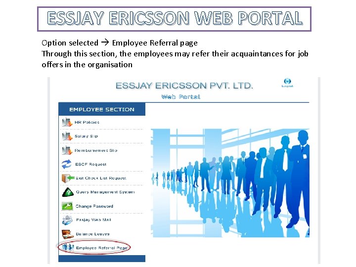 ESSJAY ERICSSON WEB PORTAL Option selected Employee Referral page Through this section, the employees ESSJAY ERICSSON WEB PORTAL Option selected Employee Referral page Through this section, the employees
