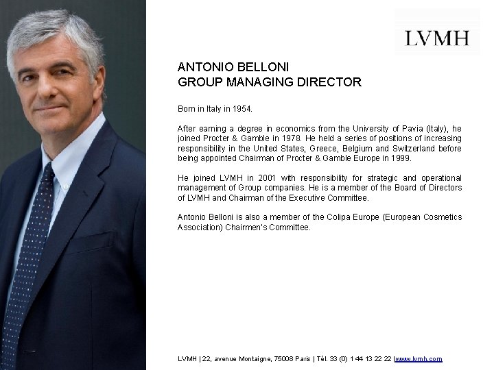 ANTONIO BELLONI GROUP MANAGING DIRECTOR Born in Italy in 1954. After earning a degree