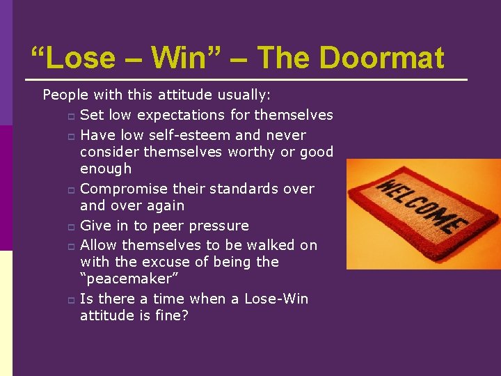 “Lose – Win” – The Doormat People with this attitude usually: p Set low