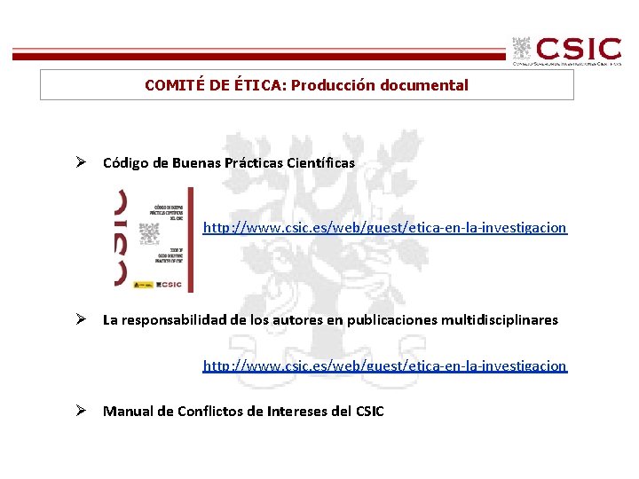 COMITÉ DE ÉTICA: Producción documental Ø Código de Buenas Prácticas Científicas http: //www. csic.