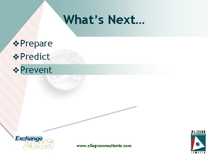 What’s Next… v Prepare v Predict v Prevent www. allegroconsultants. com 