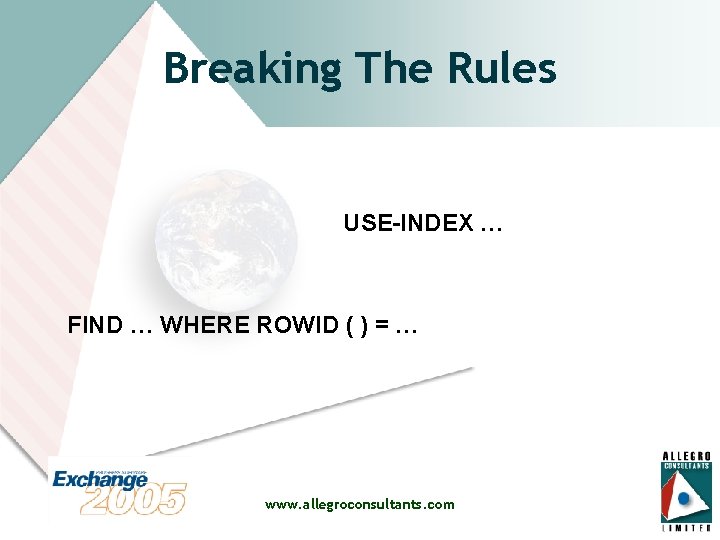 Breaking The Rules USE-INDEX … FIND … WHERE ROWID ( ) = … www.