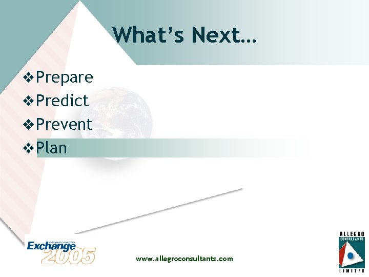 What’s Next… v Prepare v Predict v Prevent v Plan www. allegroconsultants. com 