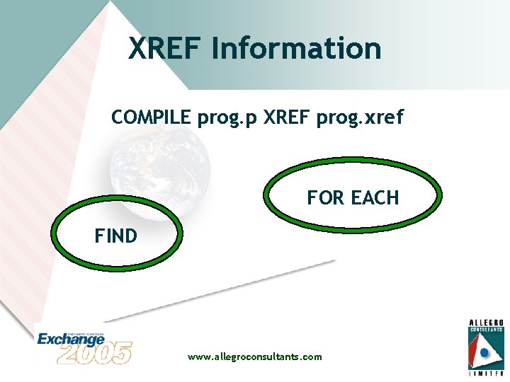 XREF Information COMPILE prog. p XREF prog. xref FOR EACH FIND www. allegroconsultants. com