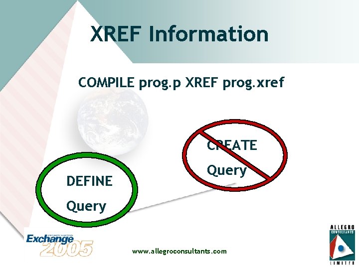 XREF Information COMPILE prog. p XREF prog. xref CREATE DEFINE Query www. allegroconsultants. com