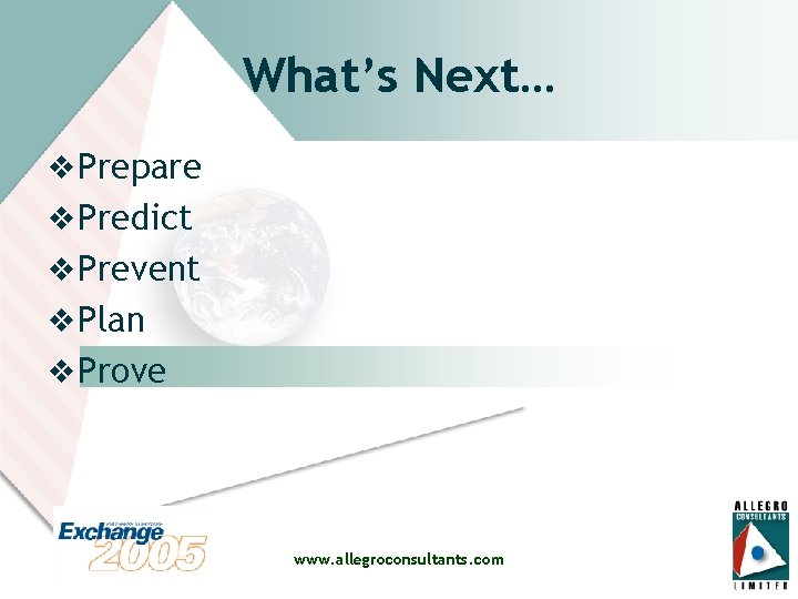 What’s Next… v Prepare v Predict v Prevent v Plan v Prove www. allegroconsultants.