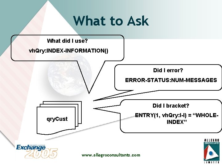 What to Ask What did I use? vh. Qry: INDEX-INFORMATION() Did I error? ERROR-STATUS: