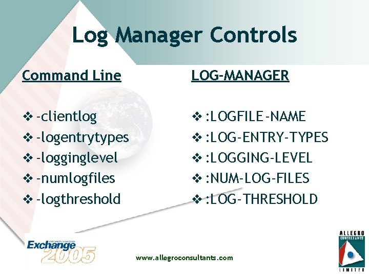Log Manager Controls Command Line LOG-MANAGER v -clientlog v : LOGFILE -NAME v -logentrytypes